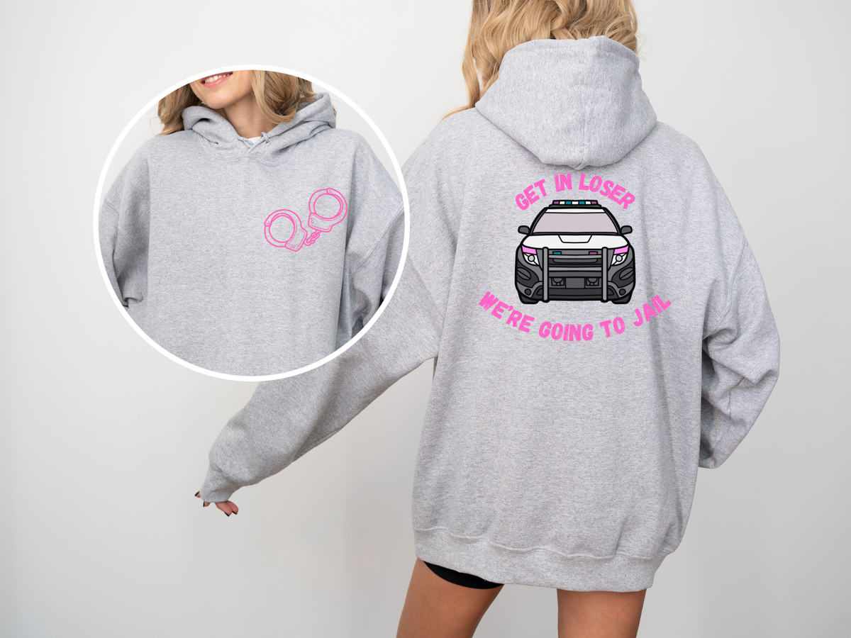 Get In Loser, We're Going to Jail Hoodie