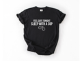 Feel Safe Tonight, Sleep with a Cop Tee